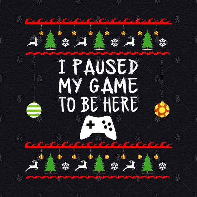 I Paused My Game to be Here Christmas by amitsurti